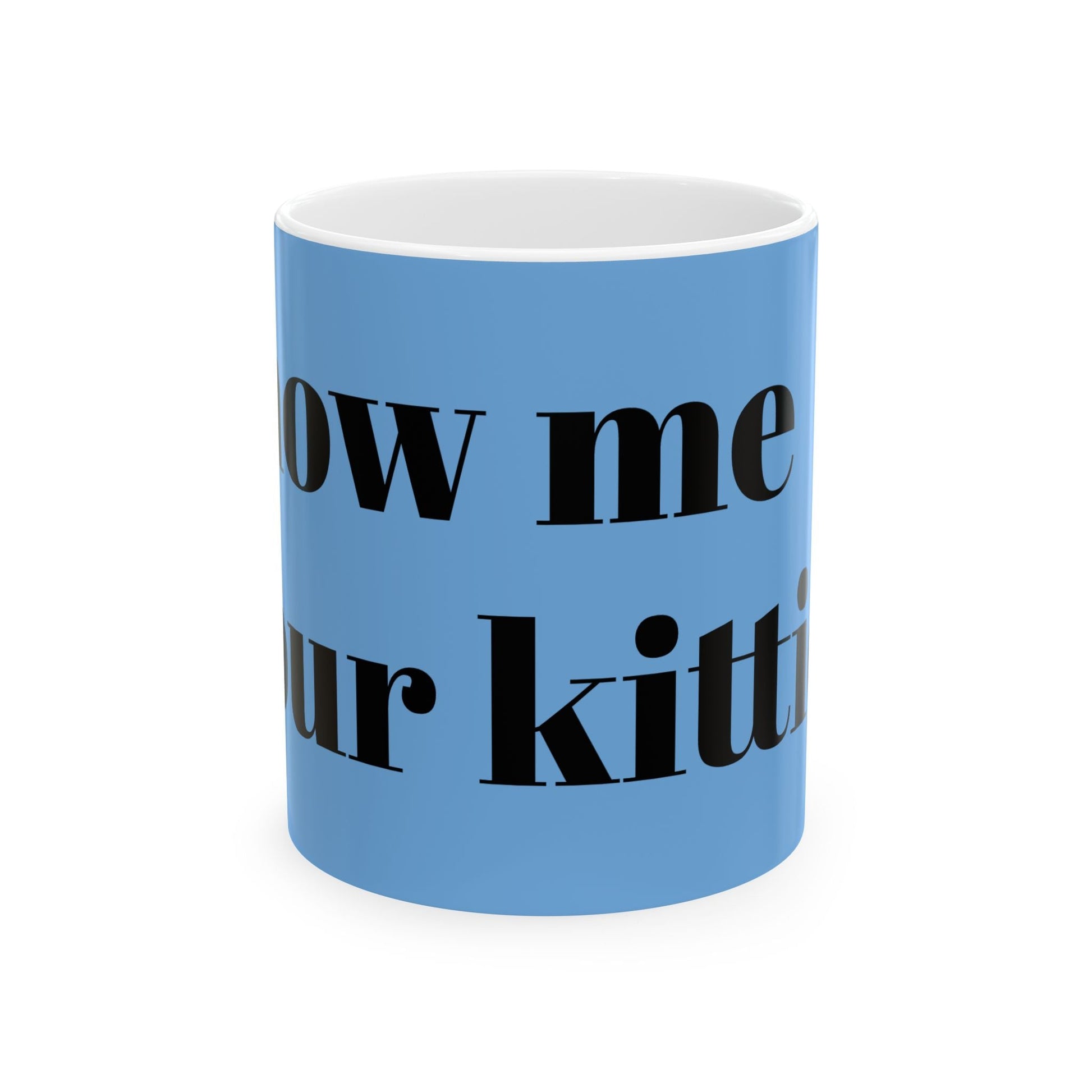Show Me Your Kittens Ceramic Mug — Funny Cat Lover Coffee Cup (11oz & 15oz) - G7store